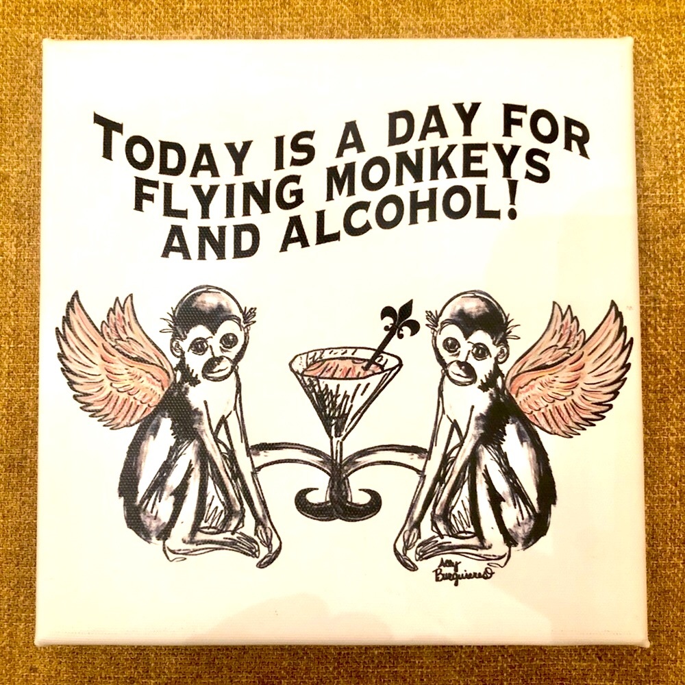 TODAY IS A DAY FOR FLYING MONKEYS AND ALCOHOL  signed giclee print.
